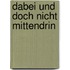 Dabei und doch nicht mittendrin