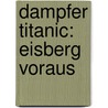 Dampfer Titanic: Eisberg voraus door Susanne Störmer