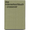 Das Männerkochbuch - Crossover by Anne-Katrin Sura