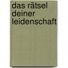Das Rätsel deiner Leidenschaft by Robyn DeHart