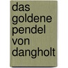Das goldene Pendel von Dangholt by Thomas Wiens