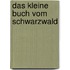 Das kleine Buch vom Schwarzwald
