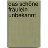 Das schöne Fräulein Unbekannt door Thomas Oberender