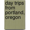 Day Trips from Portland, Oregon door Kim Cooper Findling