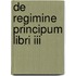 De Regimine Principum Libri Iii