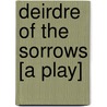 Deirdre Of The Sorrows [A Play] door J.M. (John Millington) Synge