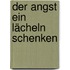 Der Angst ein Lächeln schenken
