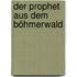 Der Prophet aus dem Böhmerwald