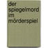 Der Spiegelmord im Mörderspiel