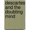 Descartes And The Doubting Mind door James Hill