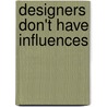 Designers Don't Have Influences door Austin Howe