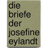 Die Briefe der Josefine Eylandt by Werner Szymczak