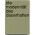 Die Modernität des Dauerhaften
