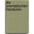 Die Orientalischen Literaturen.
