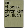 Die Phoenix Chroniken 04. Fluch by Lori Handeland