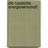 Die Russische Energiewirtschaft