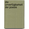 Die Unverfügbarkeit der Poesie by Wolfgang Schröder