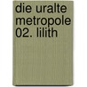Die Uralte Metropole 02. Lilith door Christoph Marzi