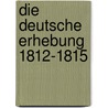 Die deutsche Erhebung 1812-1815 by Mario Kandil