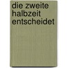 Die zweite Halbzeit entscheidet by Markus Hofer