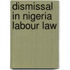 Dismissal In Nigeria Labour Law door Celestine N. Omehia