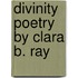 Divinity Poetry By Clara B. Ray