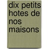 Dix Petits Hotes De Nos Maisons door Karl Frisch