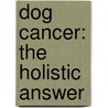 Dog Cancer: the Holistic Answer door Steven Eisen