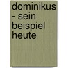 Dominikus - Sein Beispiel Heute door Bernd Schnitter
