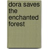 Dora Saves The Enchanted Forest door Valerie Walsh Valdes