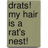 Drats! My Hair Is a Rat's Nest! by Susan Stevens
