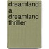 Dreamland: A Dreamland Thriller