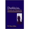 Durkheim, Morals, and Modernity door Willie Watts Miller