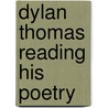 Dylan Thomas Reading His Poetry by Dylan Thomas