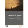 E-Learning Im Museum Und Archiv by Marion R. Gruber