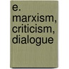 E. Marxism, Criticism, Dialogue by Terrence Hawkes