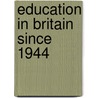 Education In Britain Since 1944 door W. Kenneth Richmond