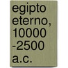 Egipto Eterno, 10000 -2500 A.C. by Joseignacio Velasco