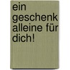 Ein Geschenk Alleine Für Dich! by Emma Wolff