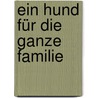 Ein Hund Für Die Ganze Familie by Katharina Schlegl-Kofler