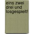 Eins zwei drei und losgespielt!