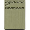 Englisch Lernen Im Kindermuseum door Susanne Thanheiser