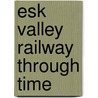 Esk Valley Railway Through Time door Alan Whitworth