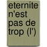 Eternite N'Est Pas De Trop (L')