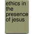 Ethics In The Presence Of Jesus