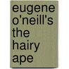 Eugene O'Neill's  The Hairy Ape by Robert Cardullo