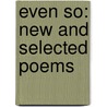 Even So: New And Selected Poems by Gary Young