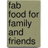 Fab Food For Family And Friends door Janelle Bloom