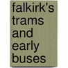 Falkirk's Trams And Early Buses by Aw Brotchie