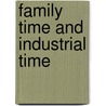 Family Time And Industrial Time door Tamara K. Hareven